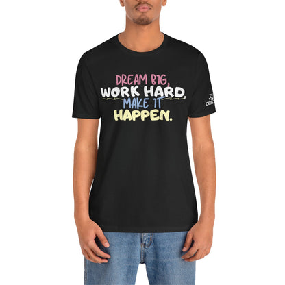 “Dream Big, Work Hard, Make It Happen” Inspirational Tee