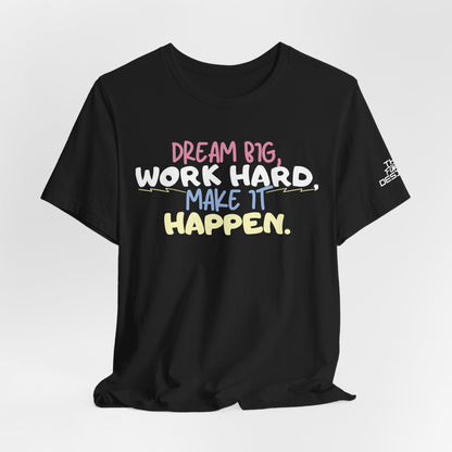 “Dream Big, Work Hard, Make It Happen” Inspirational Tee