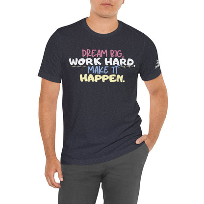 “Dream Big, Work Hard, Make It Happen” Inspirational Tee