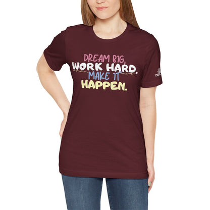 “Dream Big, Work Hard, Make It Happen” Inspirational Tee
