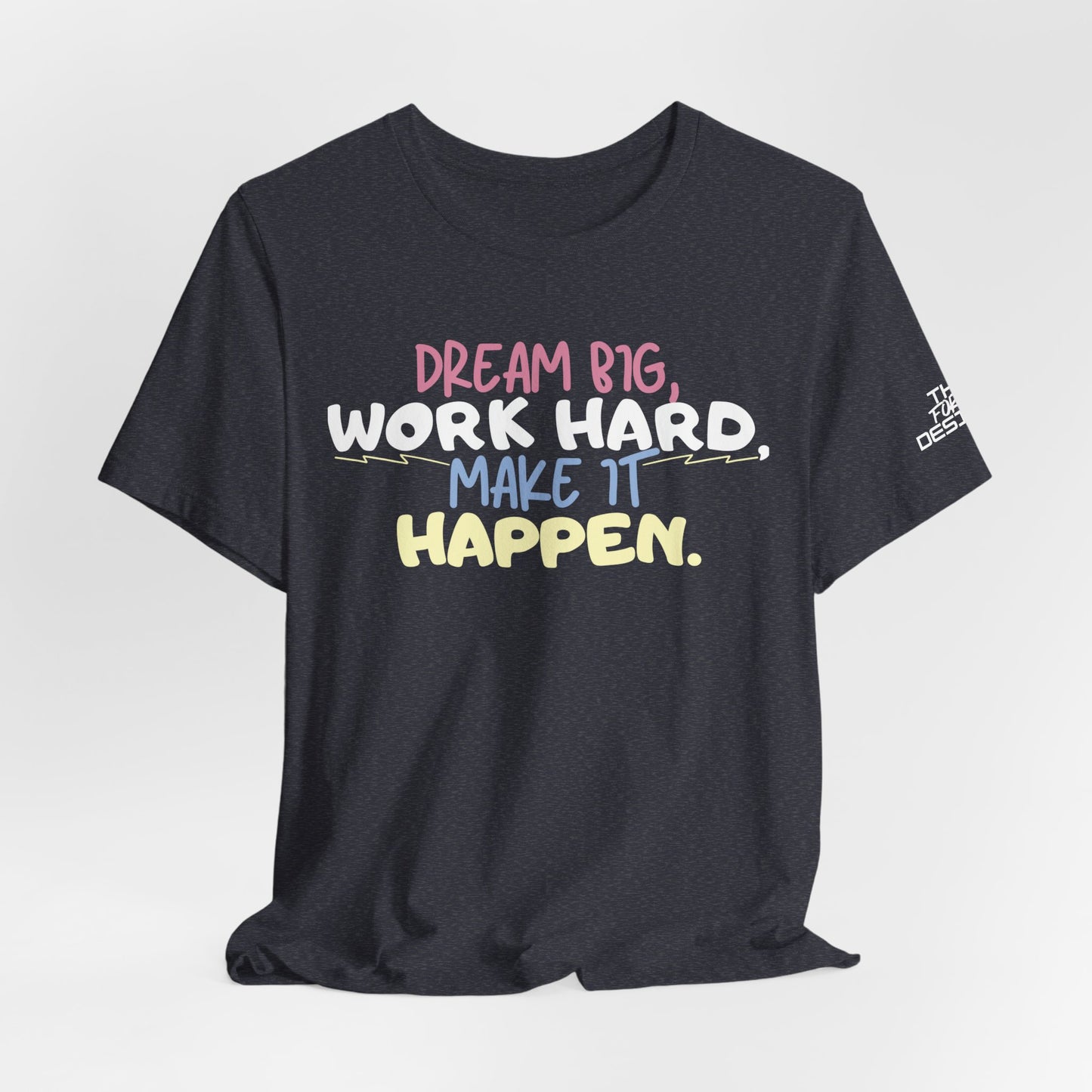 “Dream Big, Work Hard, Make It Happen” Inspirational Tee