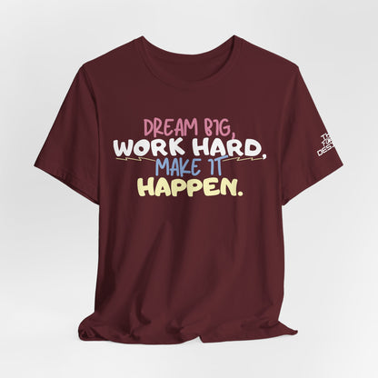 “Dream Big, Work Hard, Make It Happen” Inspirational Tee