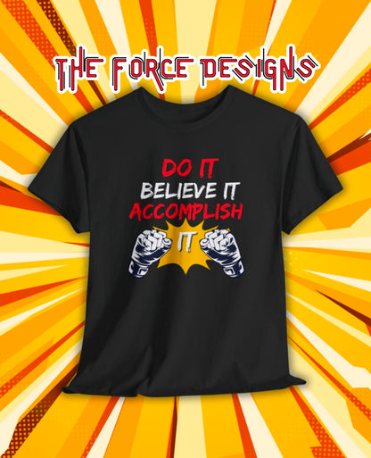Do it,believe it,accomplish it, The Force Designs, inspirational, motivational,quote shirt, fashion,Unisex Jersey Short Sleeve Tee