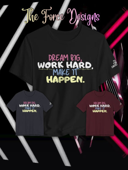“Dream Big, Work Hard, Make It Happen” Inspirational Tee